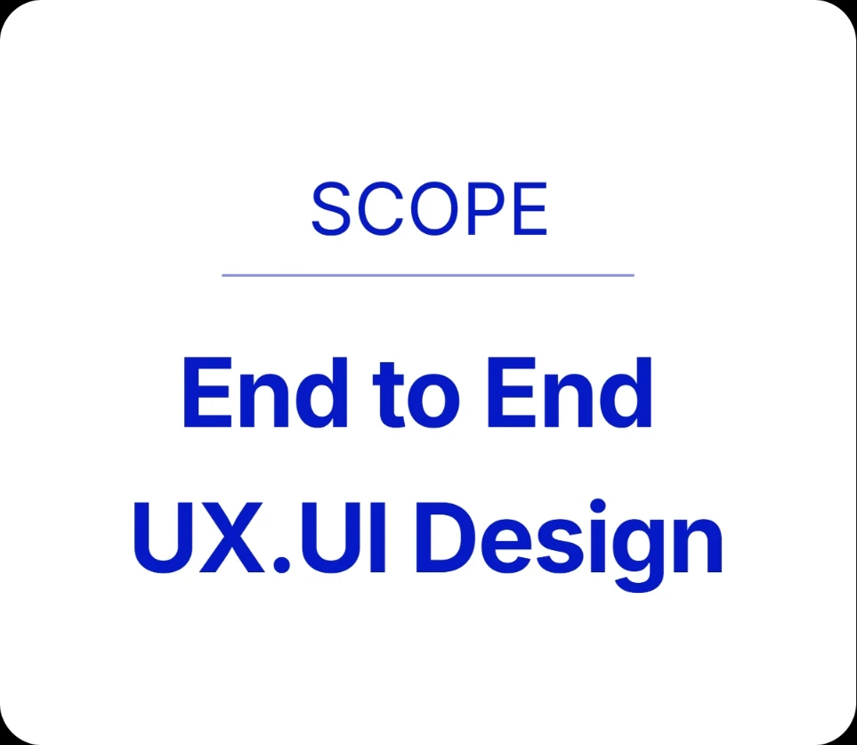 Scope: End to End UX.UI Design